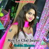 About Moy Le Chal Jaipur Song